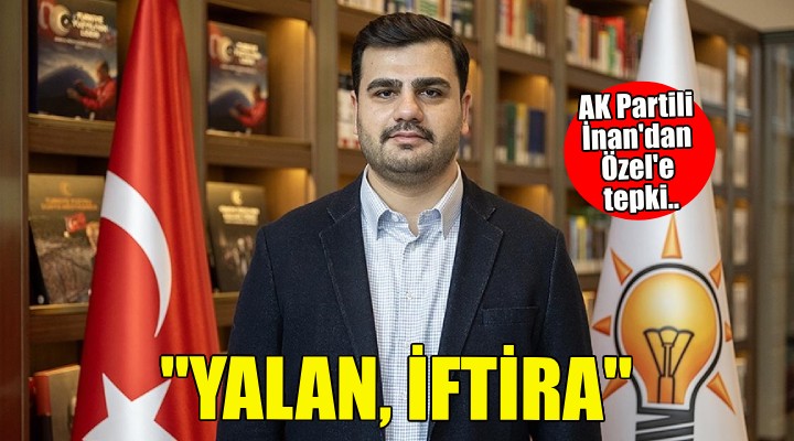 AK Partili İnan'dan Özel'e tepki