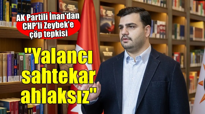 AK Partili İnan dan çöp tepkisi:  Ricalarınız kapalı kapılar ardında değil tüm İzmir in önünde olacak 