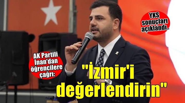 AK Partili İnan dan gençlere  İzmir deki üniversiteleri değerlendirin  çağrısı