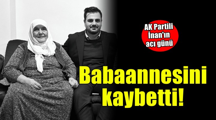 AK Partili İnan'ın acı günü!