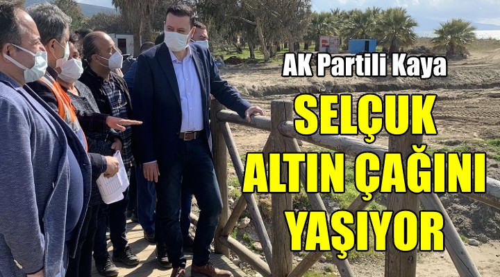 AK Partili Kaya: Selçuk altın çağını yaşıyor