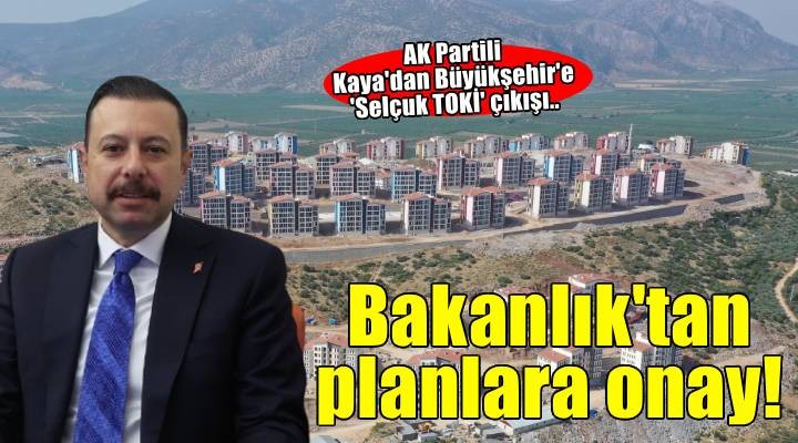 AK Partili Kaya dan  Selçuk TOKİ  çıkışı: CHP ye rağmen vatandaşımızın ev sahibi olmasını sağladık!