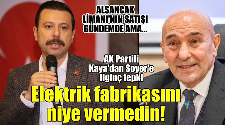 AK Partili Kaya dan Soyer e ilginç tepki... Koca Alsancak Limanı nı satışa çıkardılar ama dönüp 100 metrekarelik bina ile savunma yaptı...