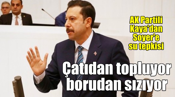 AK Partili Kaya dan Soyer e su çıkışı... Çatıdan topluyor borudan sızdırıyorsun