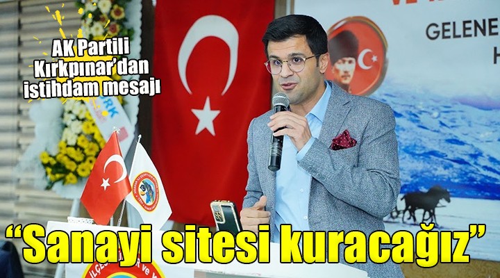 AK Partili Kırkpınar:  Bayraklı ya sanayi sitesi kuracağız 