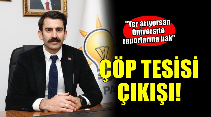AK Partili Kişili’den Büyükşehir’e çöp tesisi çıkışı