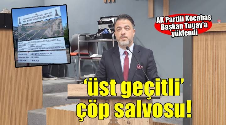 AK Partili Kocabaş’tan, Başkan Tugay’a ‘üst geçitli’ çöp salvosu!