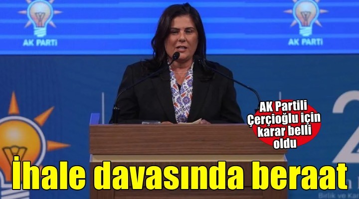 AK Partili Özlem Çerçioğlu 'ihale' davasından beraat etti