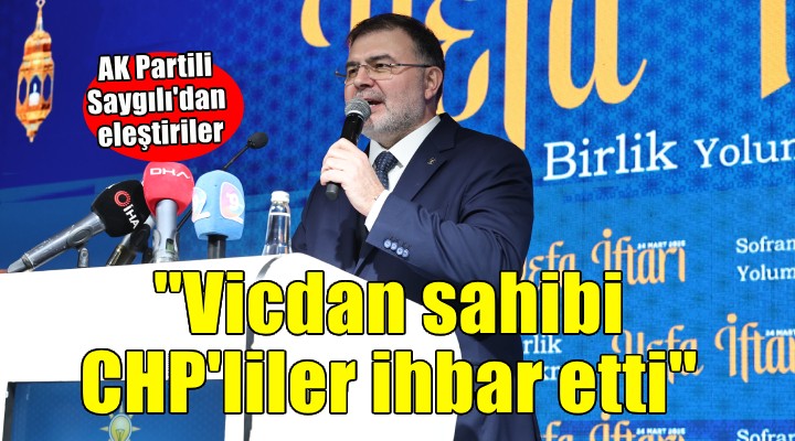 AK Partili Saygılı: CHP'yi vicdan sahibi CHP'liler ihbar etti''