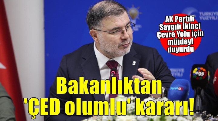 AK Partili Saygılı İkinci Çevre Yolu için müjdeyi duyurdu: Bakanlıktan 'ÇED olumlu' kararı!