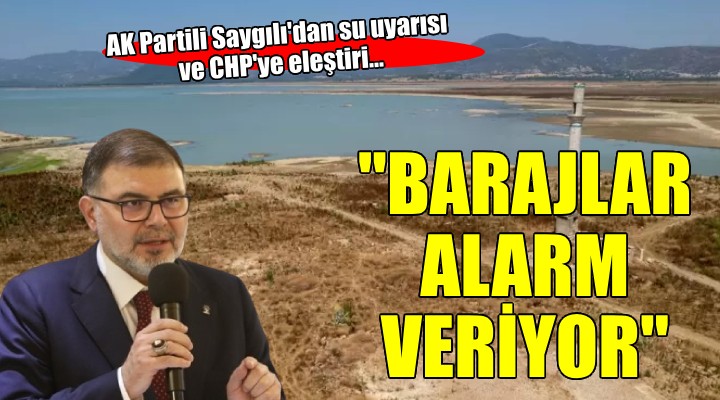 AK Partili Saygılı:  İzmirimiz in barajları alarm veriyor 