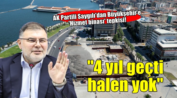 AK Partili Saygılı'dan Büyükşehir'e 'Hizmet binası' tepkisi!