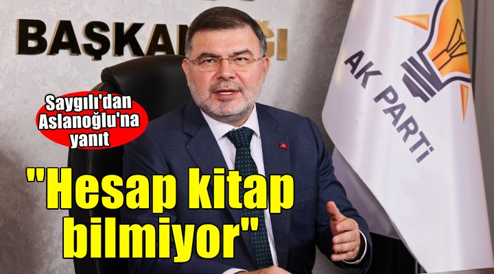 AK Partili Saygılı dan CHP li Aslanoğlu na yanıt...