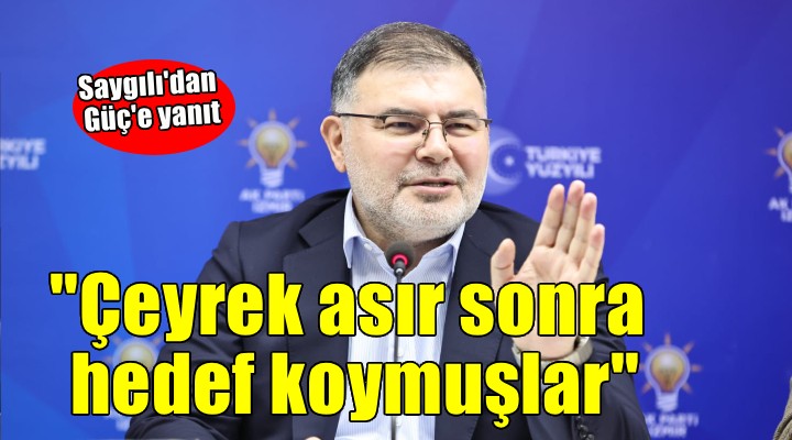 AK Partili Saygılı'dan CHP'li Güç'e: ''Çeyrek asır sonunda hedef koymuşlar''