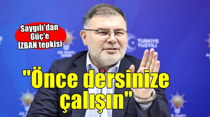 AK Partili Saygılı dan CHP li Güç e İZBAN yanıtı...
