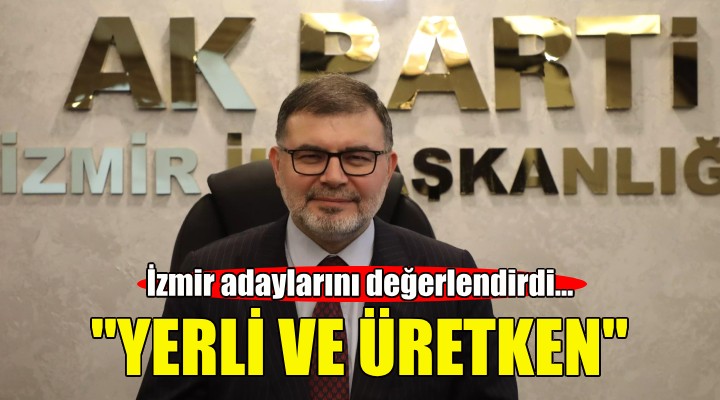AK Partili Saygılı dan İzmir adayları değerlendirmesi!