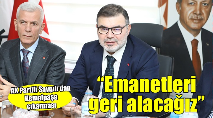 AK Partili Saygılı dan Kemalpaşa çıkarması...