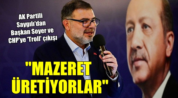 AK Partili Saygılı dan  Troll  çıkışı: Mazeret üretiyorlar!