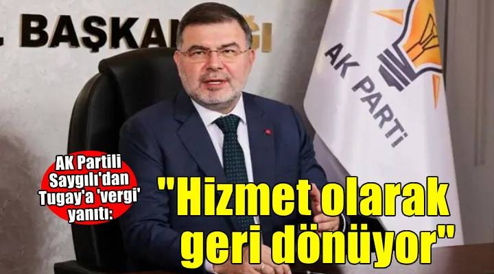 AK Partili Saygılı'dan Tugay'a  'vergi' yanıtı: ''Hizmet olarak geri dönüyor''