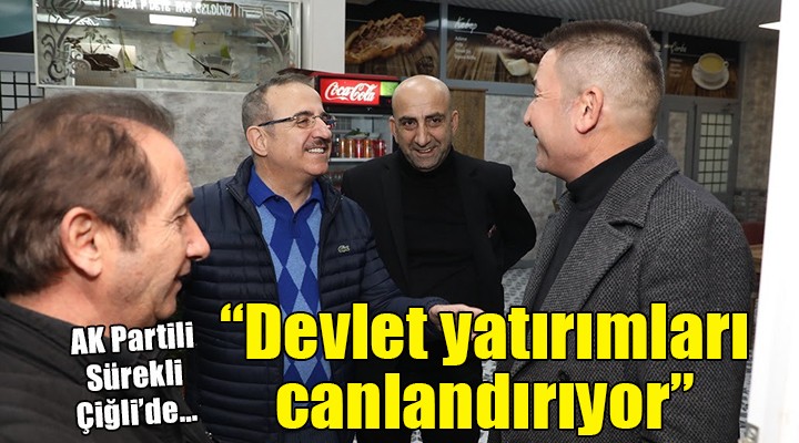 AK Partili Sürekli Çiğli de:  Her ilçe yatırımlarımızla canlanıyor 