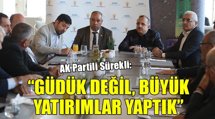 AK Partili Sürekli: Güdük değil, büyük yatırımlar yaptık