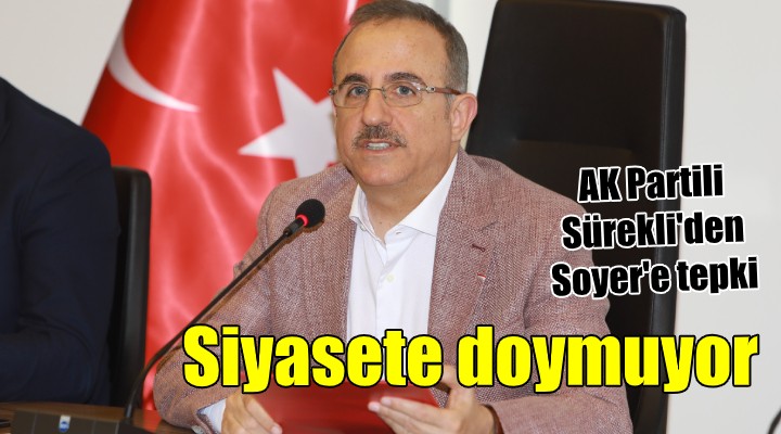 AK Partili Sürekli den Soyer e tepki! Siyasete doymuyor