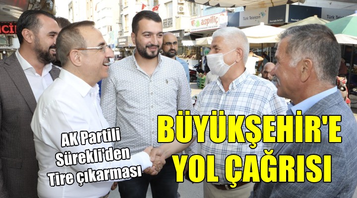 AK Partili Sürekli den Tire çıkarması... BÜYÜKŞEHİR E YOL ÇAĞRISI!