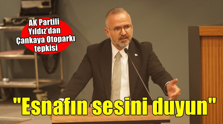 AK Partili Yıldız'dan Büyükşehir'e Çankaya Otoparkı tepkisi