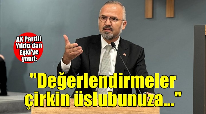 AK Partili Yıldız’dan Bornova Belediye Başkanı Eşki’ye yanıt!