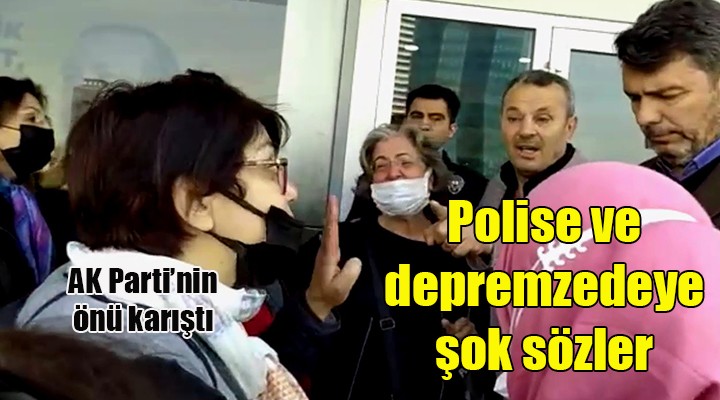 AK Partili danışmandan depremzede kadınlara ve polise şok sözler