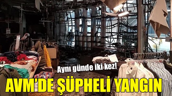 AVM de aynı gün içerisinde iki yangın