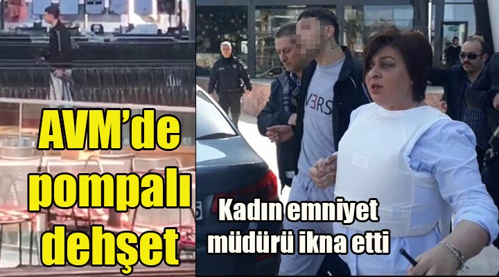 AVM de pompalı dehşet! Kadın emniyet müdürü ikna etti