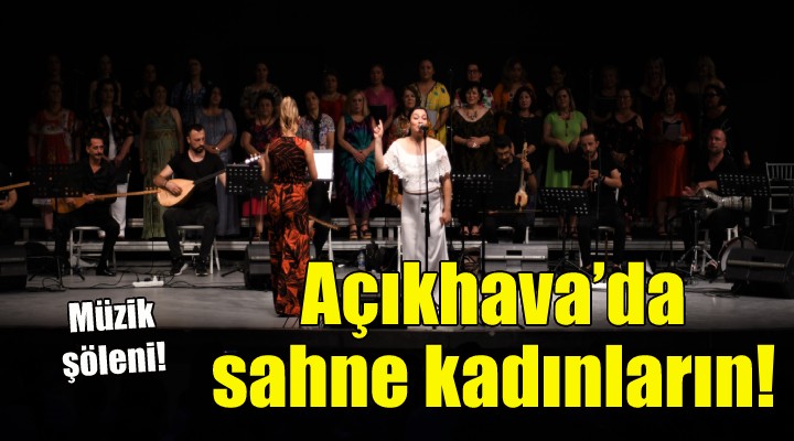 Açıkhava’da sahne kadınların!