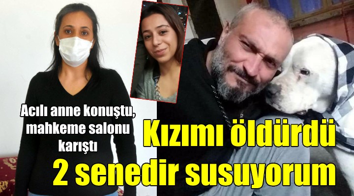 Acılı anne isyan etti: Kızımı öldürdü, 2 senedir susuyorum...