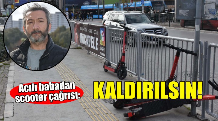 Acılı babadan scooter çağrısı: Kaldırılmalı!