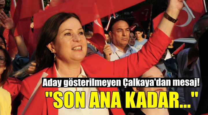 Aday gösterilmeyen Çalkaya dan mesaj: Görevimin son anına kadar...