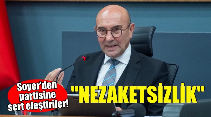 Aday gösterilmeyen Soyer den ilk açıklama: Siyasi nezaketsizlik!