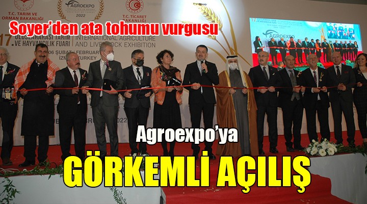 Agroexpo ya görkemli açılış... Başkan Soyer:  ATALIK TOHUMLARLA VE KÜÇÜK ÜRETİCİ İLE ŞEHİRLERİ DOYURABİLİRİZ 