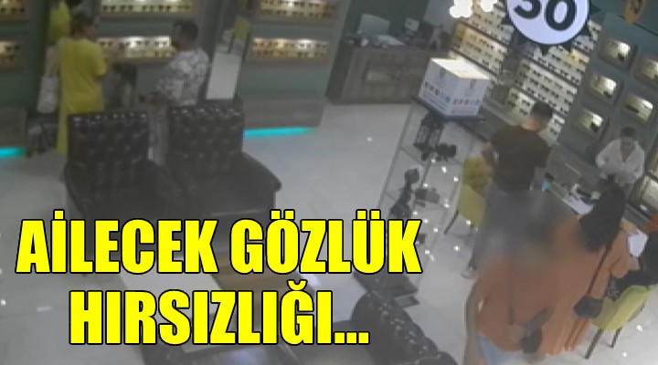 Ailecek gözlük hırsızlığı kamerada!