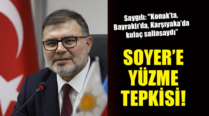 Ak Partili Saygılı dan Başkan Soyer e:  Konak’ta, Bayraklı’da, Karşıyaka’da kulaç sallasaydı inandırıcı olabilirdi’’