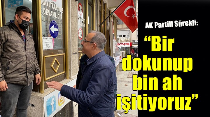 Ak Partili Sürekli: Bir dokunup bin ah işitiyoruz