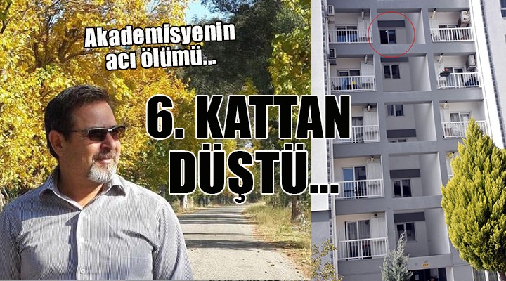 Akademisyenin acı ölümü... 6. KATTAN DÜŞTÜ