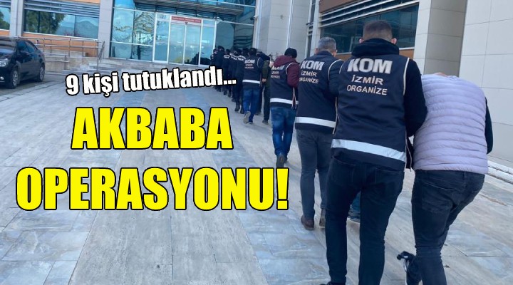 Akbaba operasyonunda 9 kişi tutuklandı!