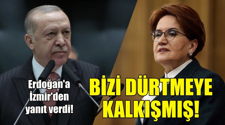 Akşener, Erdoğan a İzmir den yanıt verdi!