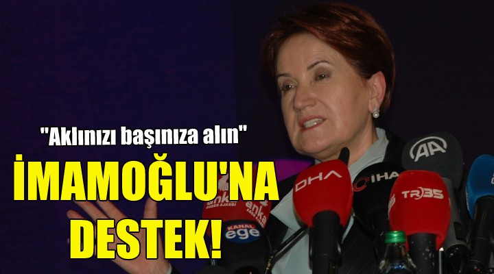 Akşener den İmamoğlu na destek!