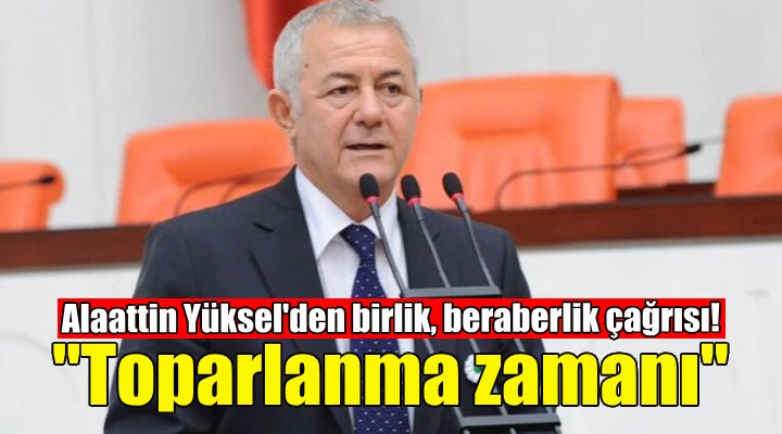 Alaattin Yüksel’den birlik ve beraberlik çağrısı!