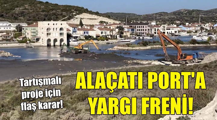 Alaçatı Port a yargı freni!