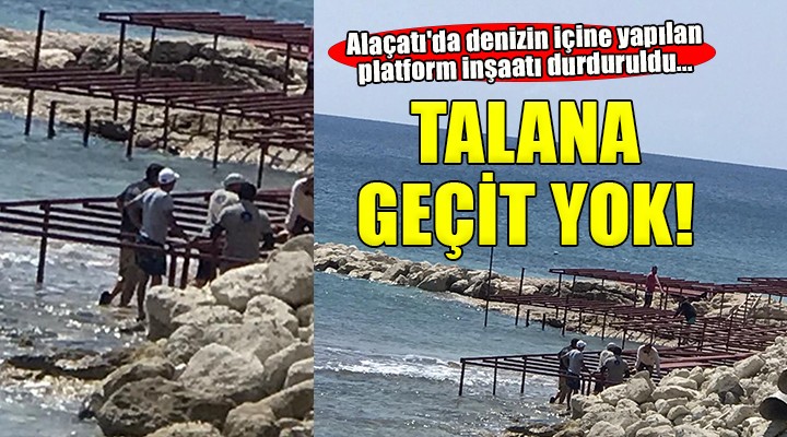 Alaçatı da denizin içine yapılan platform inşaatı durduruldu...