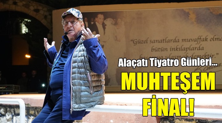 Alaçatı tiyatro Günleri ne muhteşem final!