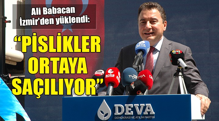 Ali Babacan İzmir den yüklendi: PİSLİKLER ORTAYA SAÇILIYOR!